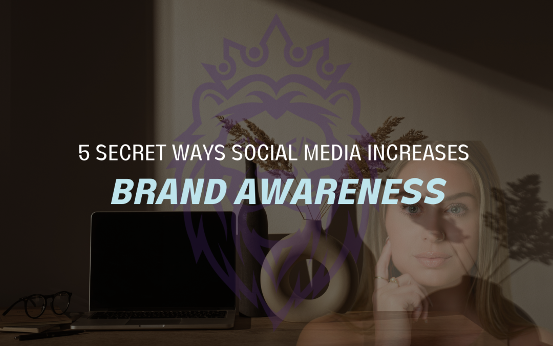 5 SECRET WAYS SOCIAL MEDIA INCREASES BRAND AWARENESS