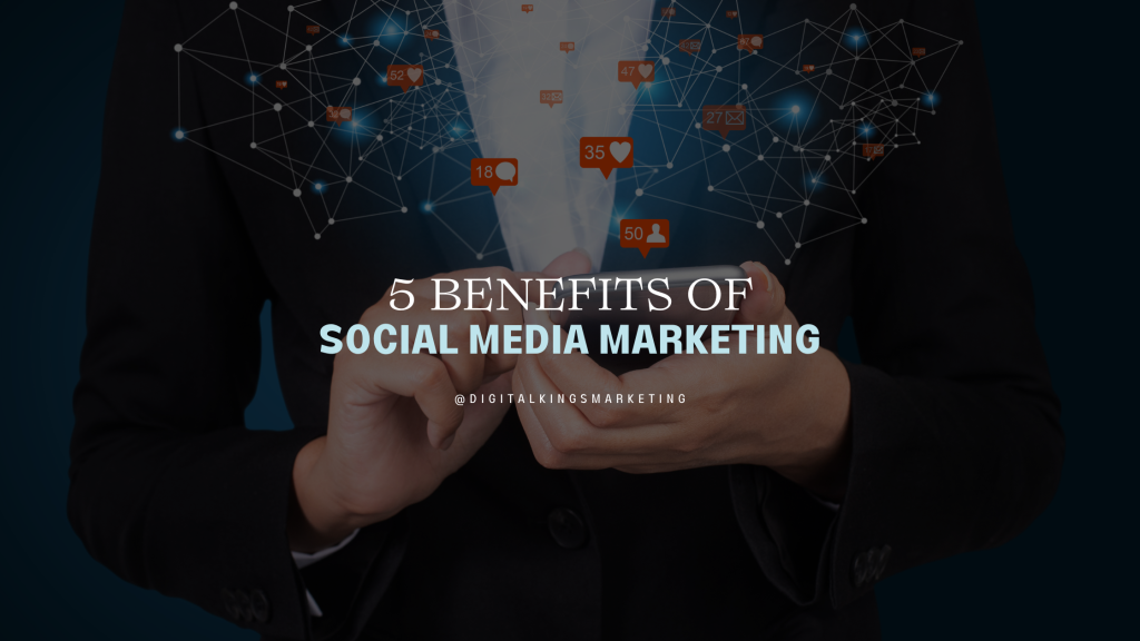 5 Benefits Of Social Media Marketing